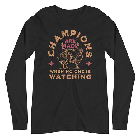 [ID: 356-G357] Champions Are Made When No One Is Watching - Sports Unisex Long Sleeve Tee