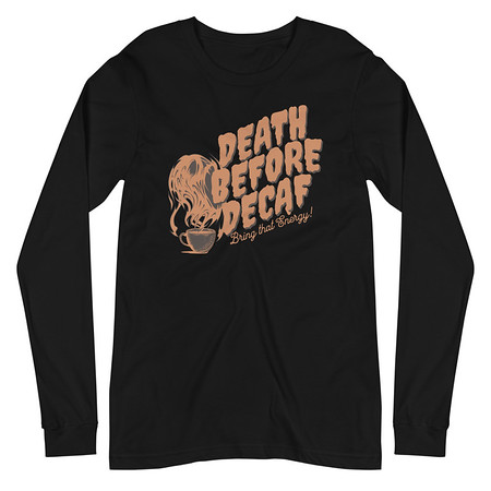 [ID: 356-G475] Death Before Decaf - Coffee Unisex Long Sleeve Tee