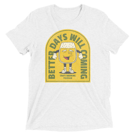 [ID: 162-G194] Better Days Will Coming Unisex Tri-Blend T-Shirt
