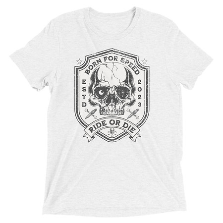 [ID: 162-G258] BORN FOR SPEED RIDE OR DIE Unisex Tri-Blend T-Shirt