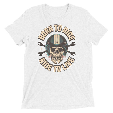 [ID: 162-G269] Born to Ride, Ride to Live Unisex Tri-Blend T-Shirt