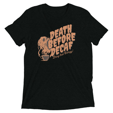 [ID: 162-G475] Death Before Decaf - Coffee Unisex Tri-Blend T-Shirt