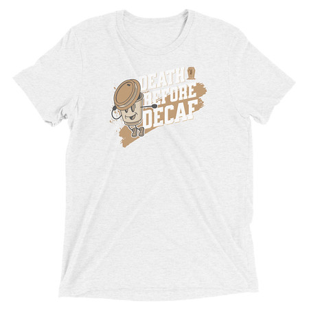 [ID: 162-G476] Death Before Decaf Unisex Tri-Blend T-Shirt