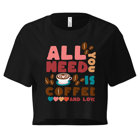 [ID: 636-G49] All You Need Is Coffee Women's Crop Top