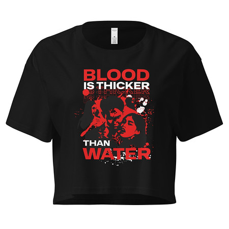 [ID: 636-G237] Blood is Thicker than Water Women's Crop Top
