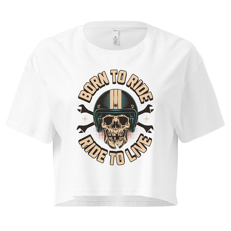 [ID: 636-G269] Born to Ride, Ride to Live Women's Crop Top