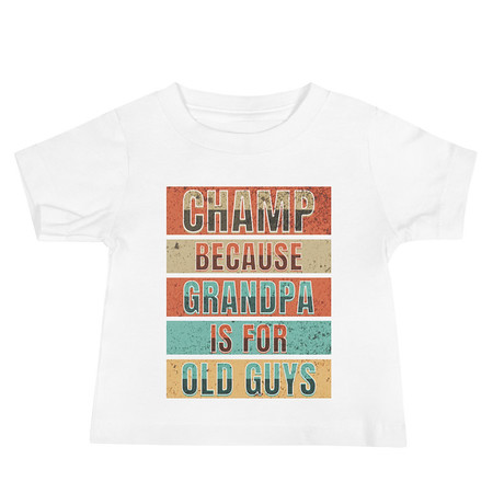 [ID: 305-G355] Champ Because Grandpa Is For Old Guys Baby Staple Tee