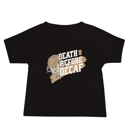 [ID: 305-G476] Death Before Decaf Baby Staple Tee